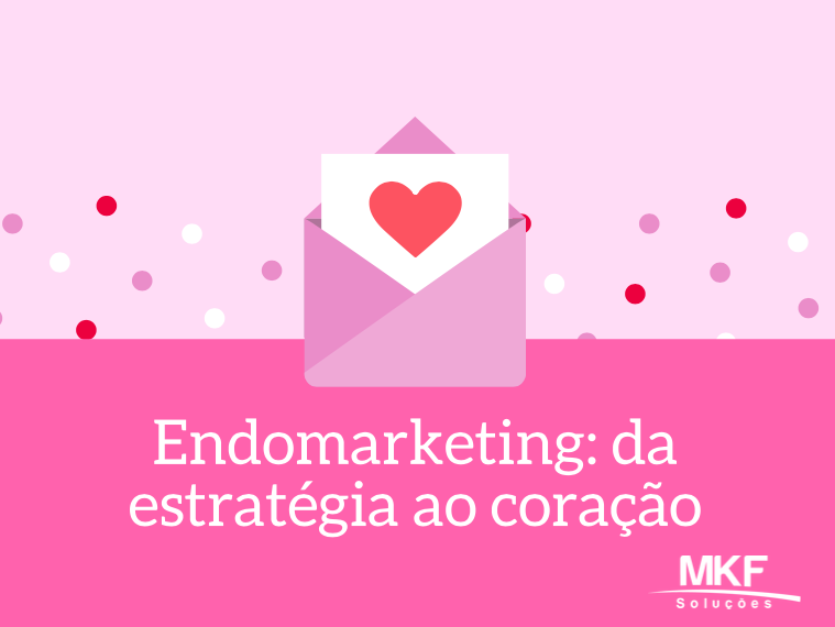 Endomarketing - Da estratégia ao coração